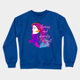 Brains and beauty: I've got it all Crewneck Sweatshirt